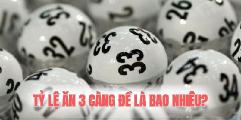 Tỷ lệ ăn thưởng 3 càng đề siêu hấp dẫn