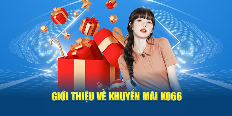 Các hình thức khuyến mãi của nhà cái ko66