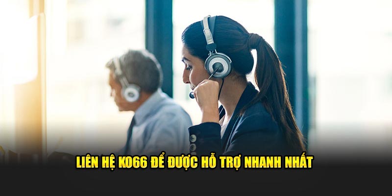Gặp sự cố, liên hệ ko66 sẽ giúp bạn được xử lý nhanh và chính xác.