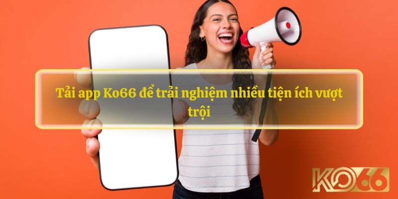 Cách giải quyết các lỗi phổ biến khi tải app ko66